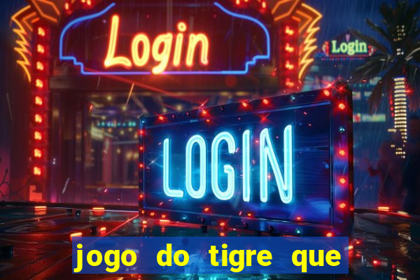 jogo do tigre que da 30 reais no cadastro